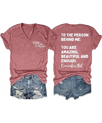 You Matter to The Person Behind Me T-Shirt Women Casual Short Sleeve V-Neck Shirts Tops Inspirational Graphic Tee Pink $11.87...