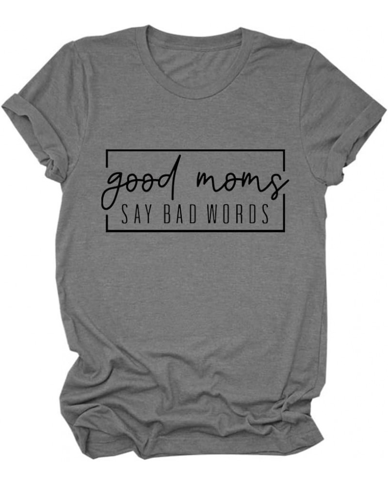 Good Moms Say Bad Words T-Shirt Womens Funny Graphic Shirt Casual Short Sleeve Crewneck Tee Mama Tops A-dark Grey $12.86 T-Sh...