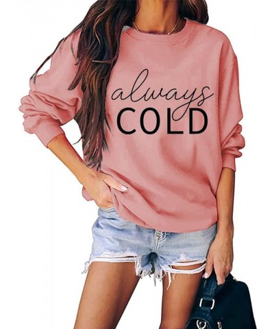 Always Cold Sweatshirt, Women's Funny Letter Printed Graphic Sweatshirt Long Sleeve Crew Neck Pullover Z4-pink $12.96 Hoodies...