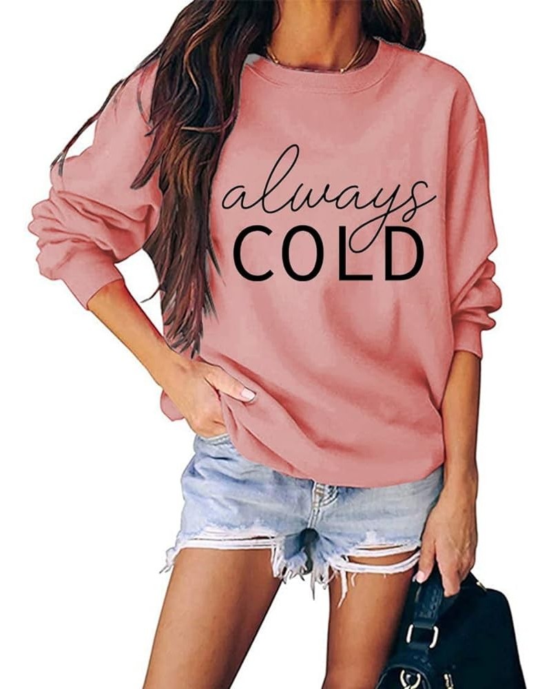 Always Cold Sweatshirt, Women's Funny Letter Printed Graphic Sweatshirt Long Sleeve Crew Neck Pullover Z4-pink $12.96 Hoodies...