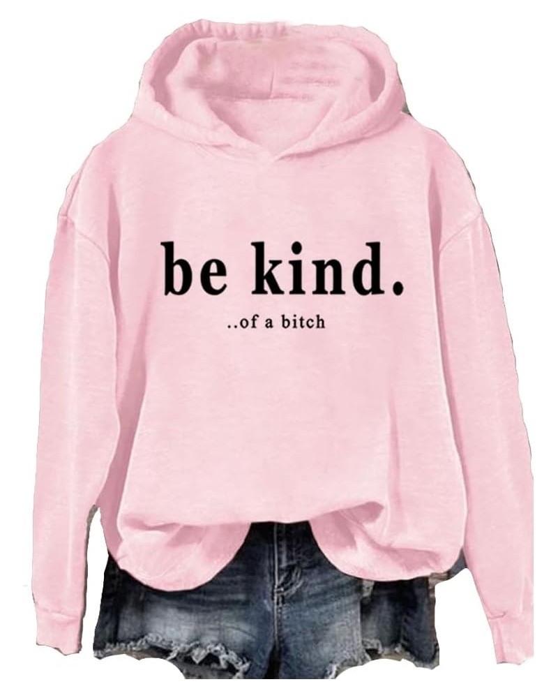 Be Kind Of A Bitch Shirt Long Sleeve Sarcastic Sweatshirt Fun Gift Casual Hoodie Pullover Sweatshirt-light Pink $12.32 Hoodie...